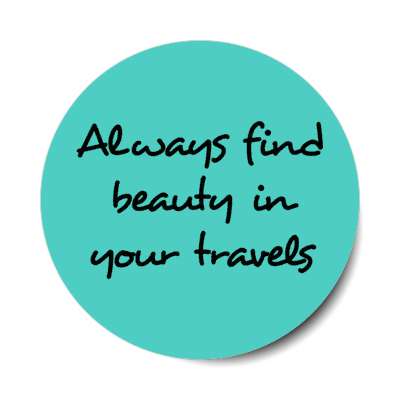 always find beauty in your travels stickers, magnet