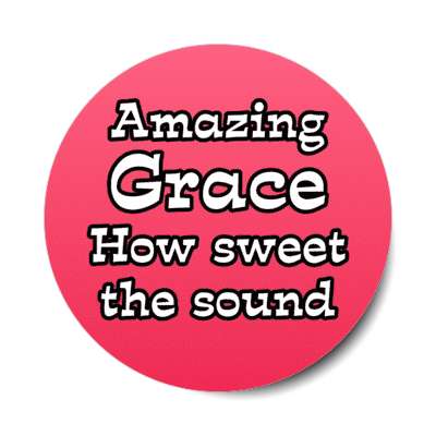 amazing grace how sweet the sound stickers, magnet