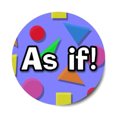 as if 90s saying pop stickers, magnet