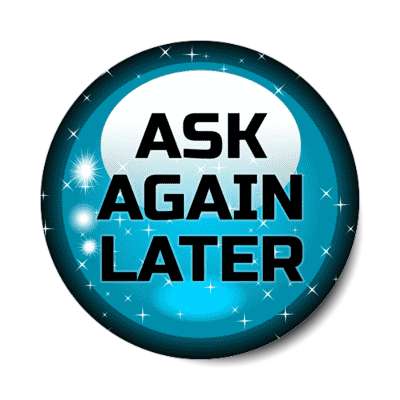 ask again later fortune crystal ball stickers, magnet