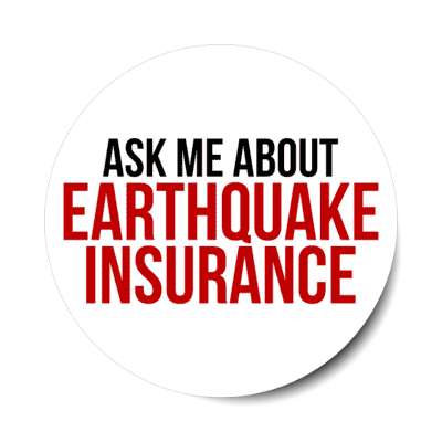 ask me about earthquake insurance stickers, magnet