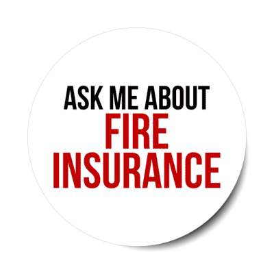 ask me about fire insurance stickers, magnet