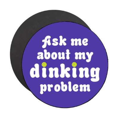 ask me about my dinking problem pun pickleball stickers, magnet