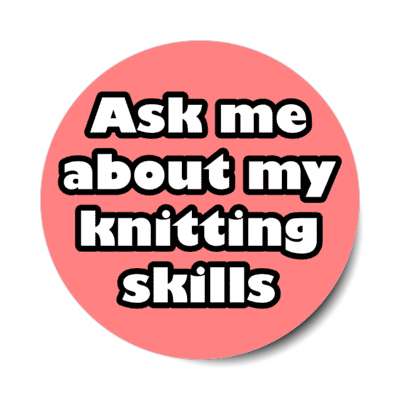 ask me about my knitting skills stickers, magnet