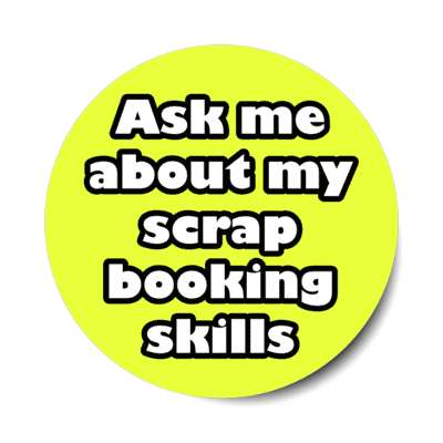 ask me about my scrapbooking skills stickers, magnet