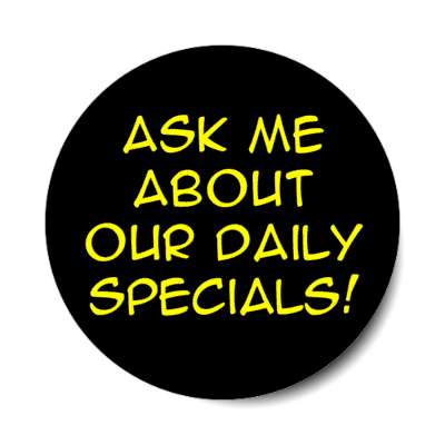 ask me about our daily specials black stickers, magnet