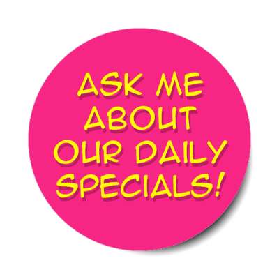 ask me about our daily specials pink stickers, magnet