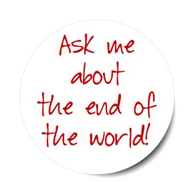 ask me about the end of the world stickers, magnet