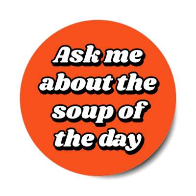 ask me about the soup of the day red stickers, magnet