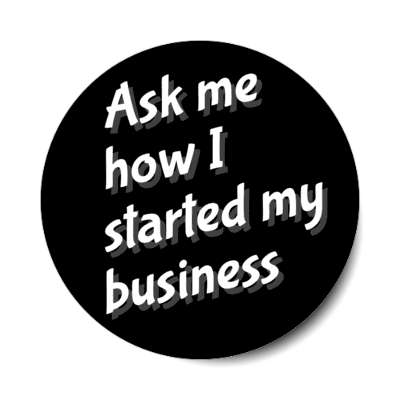 ask me how i started my business black stickers, magnet