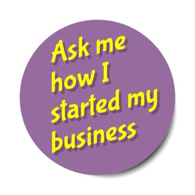 ask me how i started my business purple stickers, magnet