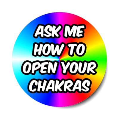 ask me how to open your chakras rainbow stickers, magnet