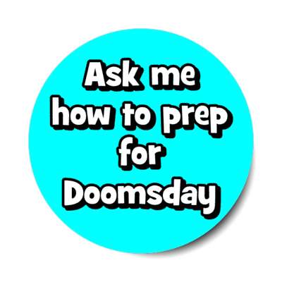 ask me how to prep for doomsday stickers, magnet