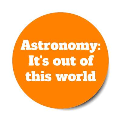 astronomy its out of this world stickers, magnet