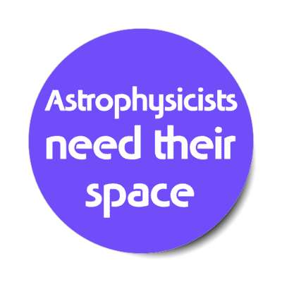astrophysicists need their space wordplay stickers, magnet