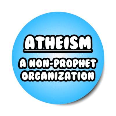 atheism a non prophet organization wordplay funny stickers, magnet