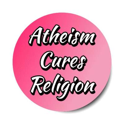 atheism cures religion stickers, magnet