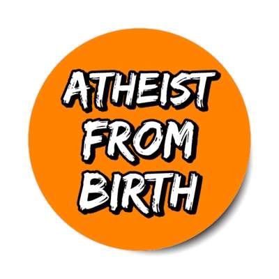 atheist from birth stickers, magnet