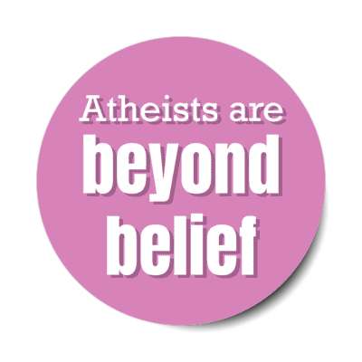 atheists are beyond belief wordplay stickers, magnet