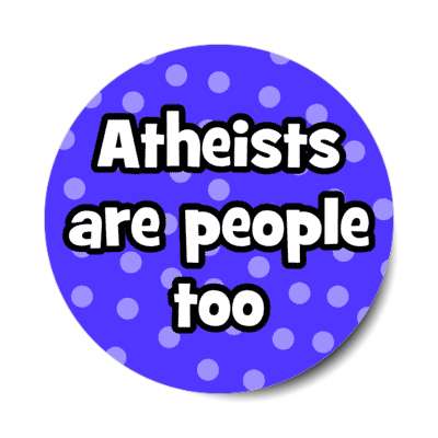 atheists are people too polka dot stickers, magnet