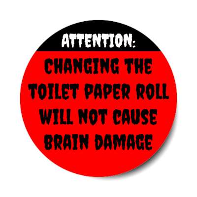 attention changing the toilet paper roll will not cause brain damage red stickers, magnet