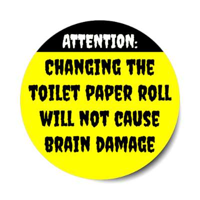 attention changing the toilet paper roll will not cause brain damage yellow stickers, magnet