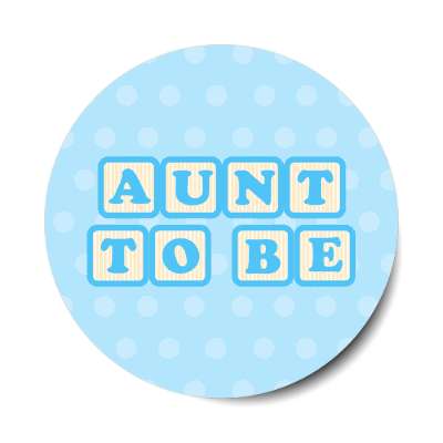 aunt to be baby letter blocks polka dot blue stickers, magnet