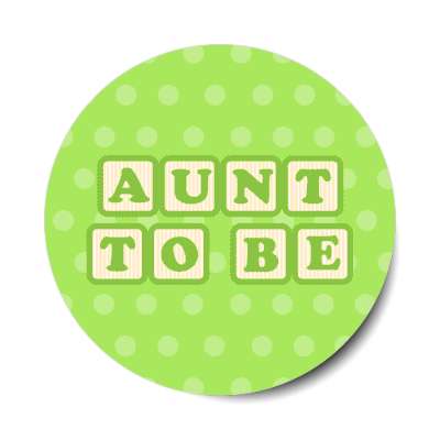 aunt to be baby letter blocks polka dot green stickers, magnet