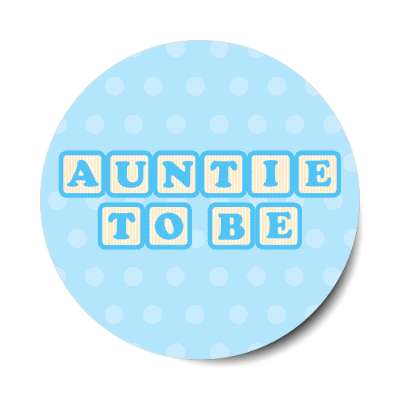 auntie to be baby letter blocks polka dot blue stickers, magnet