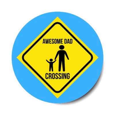 awesome dad crossing parody street sign stickers, magnet