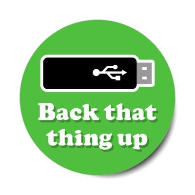 back that thing up usb stick green stickers, magnet