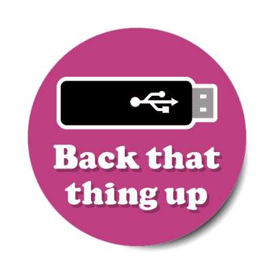 back that thing up usb stick plum stickers, magnet