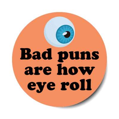 bad puns are how eye roll eyeball stickers, magnet