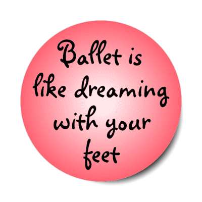 ballet is like dreaming with your feet stickers, magnet