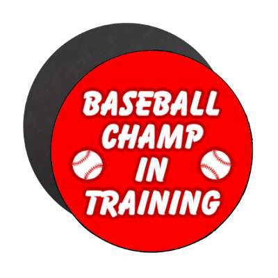 baseball champ in training stickers, magnet