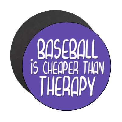 baseball is cheaper than therapy stickers, magnet