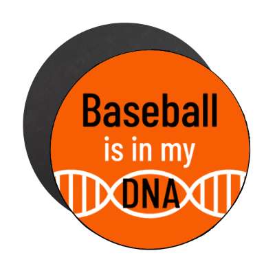 baseball is in my dna stickers, magnet