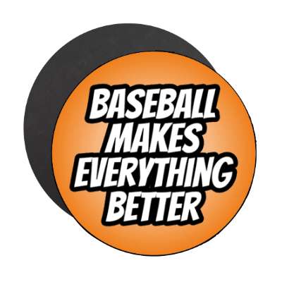 baseball makes everything better stickers, magnet