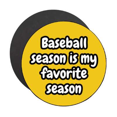 baseball season is my favorite season stickers, magnet