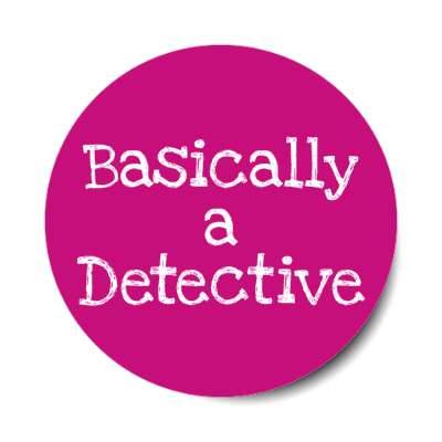 basically a detective stickers, magnet