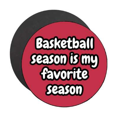 basketball season is my favorite season stickers, magnet