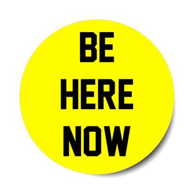be here now stickers, magnet
