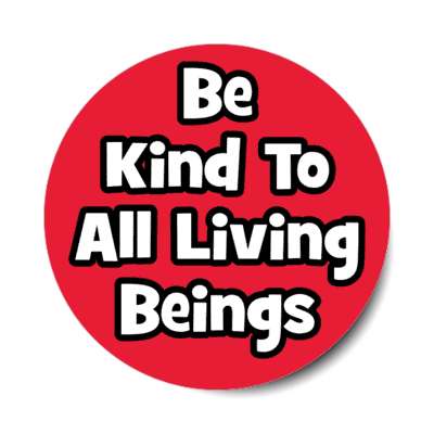 be kind to all living beings stickers, magnet
