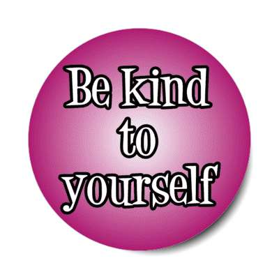 be kind to yourself stickers, magnet