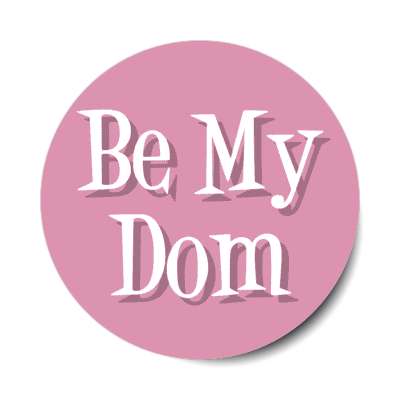 be my dom dominant stickers, magnet
