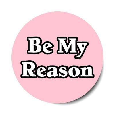 be my reason stickers, magnet