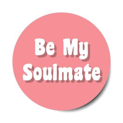 be my soulmate stickers, magnet