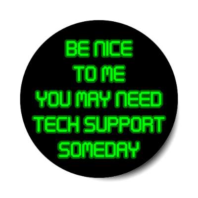 be nice to me you may need tech support someday black stickers, magnet