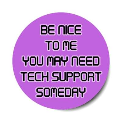 be nice to me you may need tech support someday purple computer stickers, magnet
