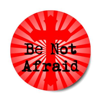 be not afraid cross rays burst stickers, magnet